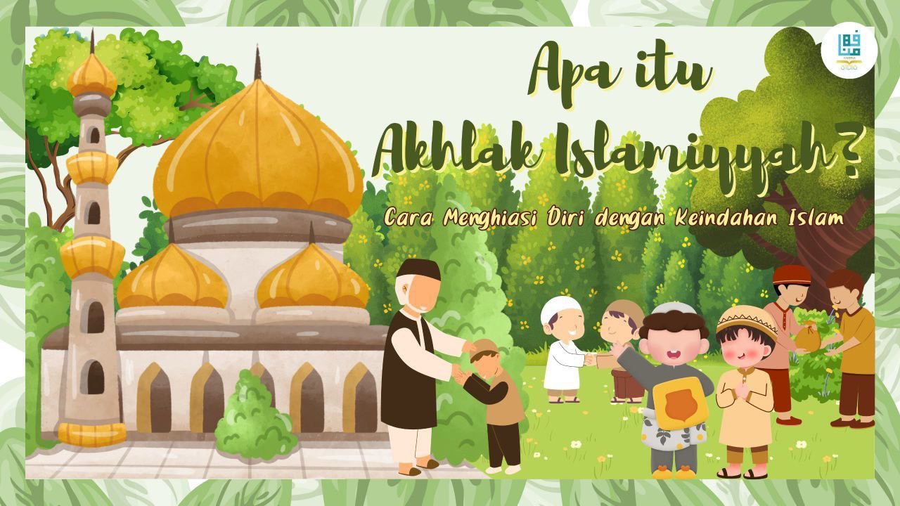 Definisi, Landasan, dan Cara Menghiasi Diri dengan Keindahan Akhlak Islamiah