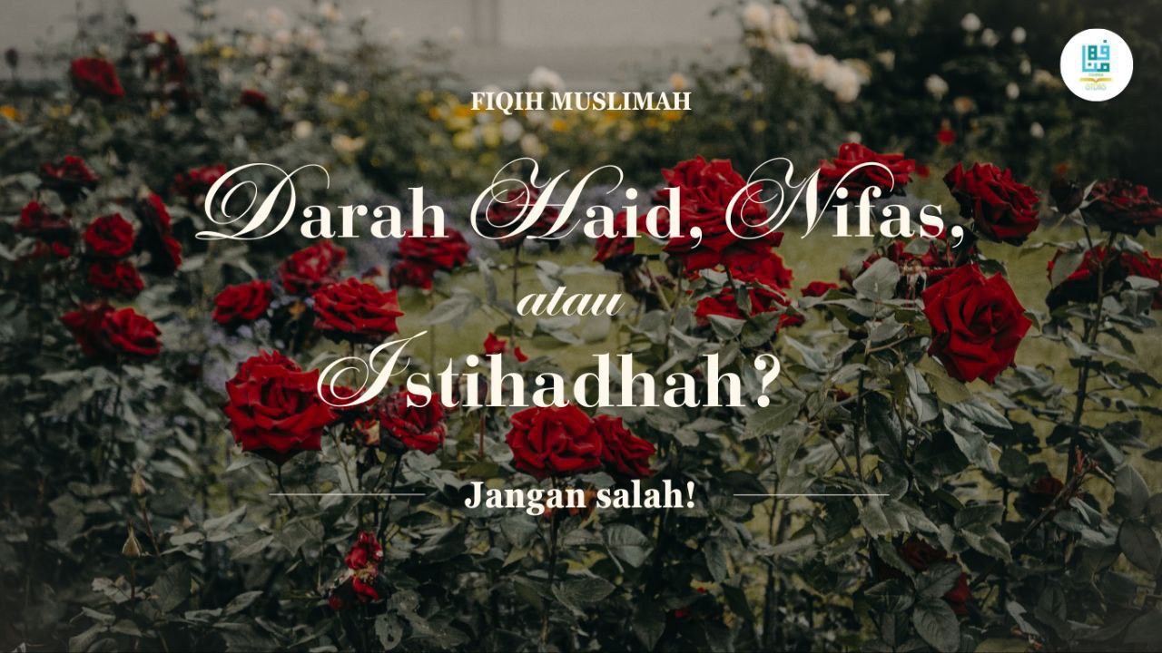 Darah Haid, Nifas, atau Istihadhah. Jangan Salah!