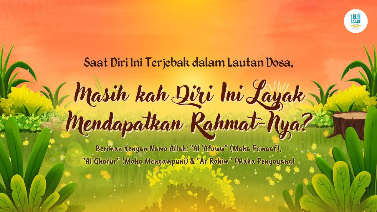 Beriman kepada Nama-Nama Allah: “Al-‘Afuww”, “Al-Ghafur” dan “Ar-Rahim”