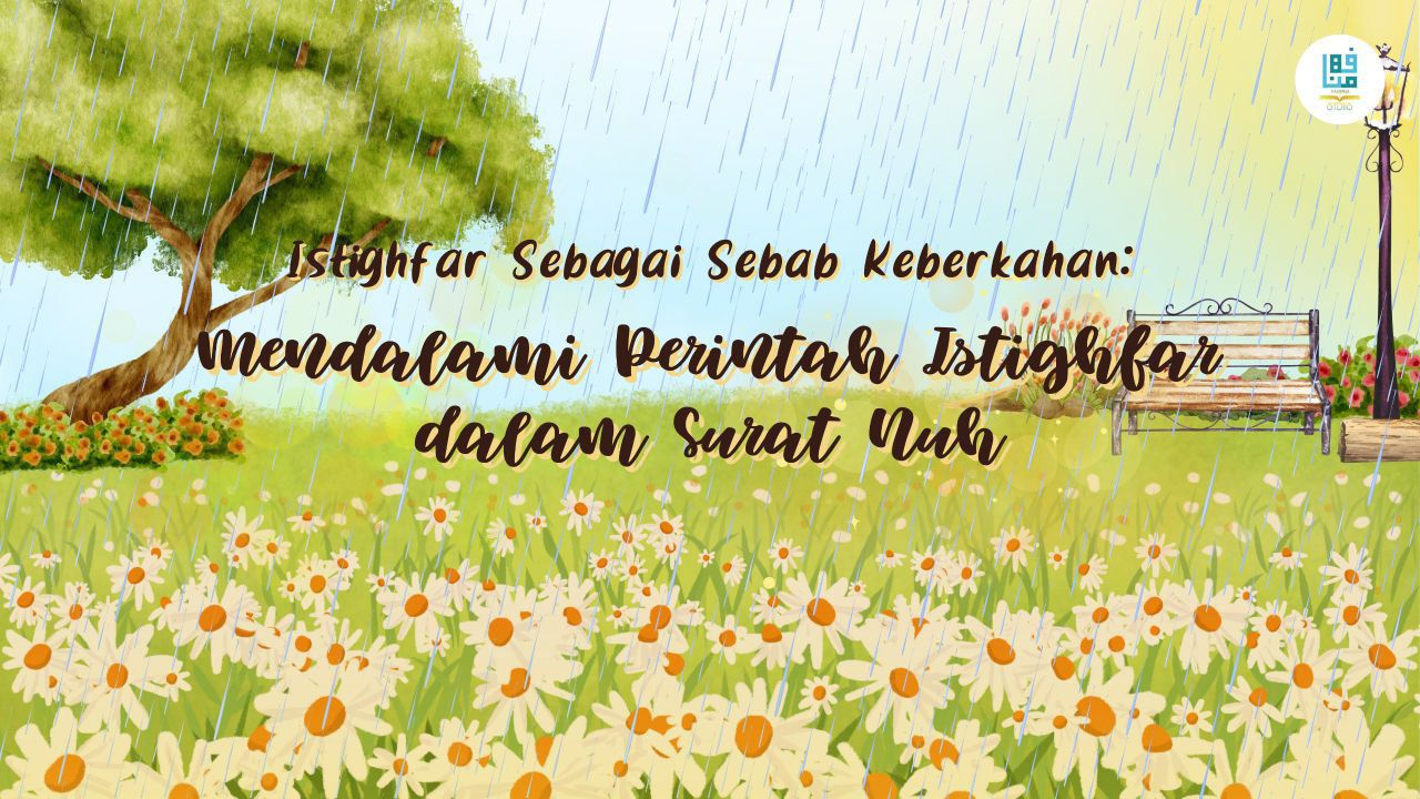 Istigfar Sebab Keberkahan: Mendalami Perintah Istigfar dalam Surat Nuh