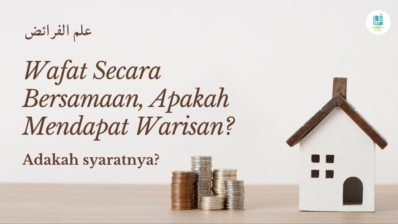 Wafat Secara Bersamaan, Apakah Mendapat Warisan?